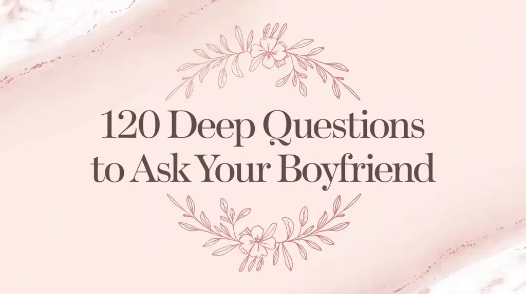Deep Questions To Ask Your Boyfriend