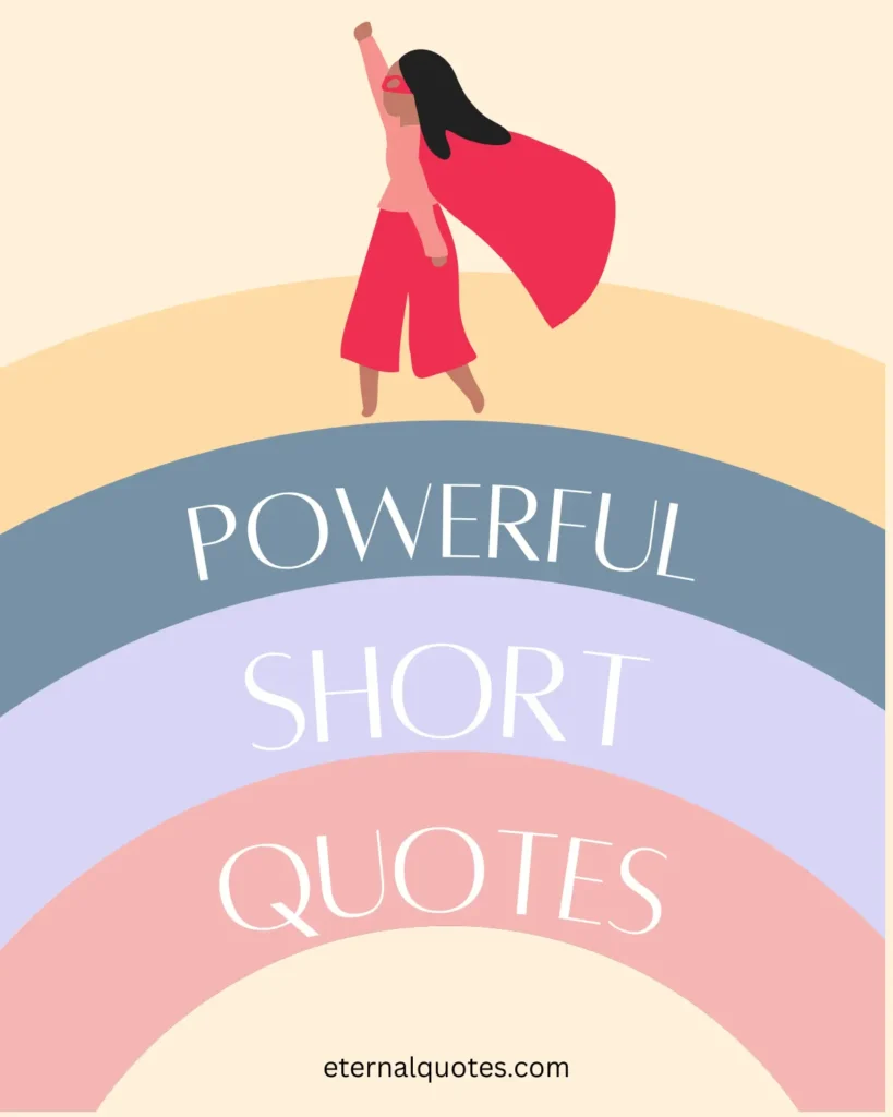 Powerful short quotes with strength and deep meaning