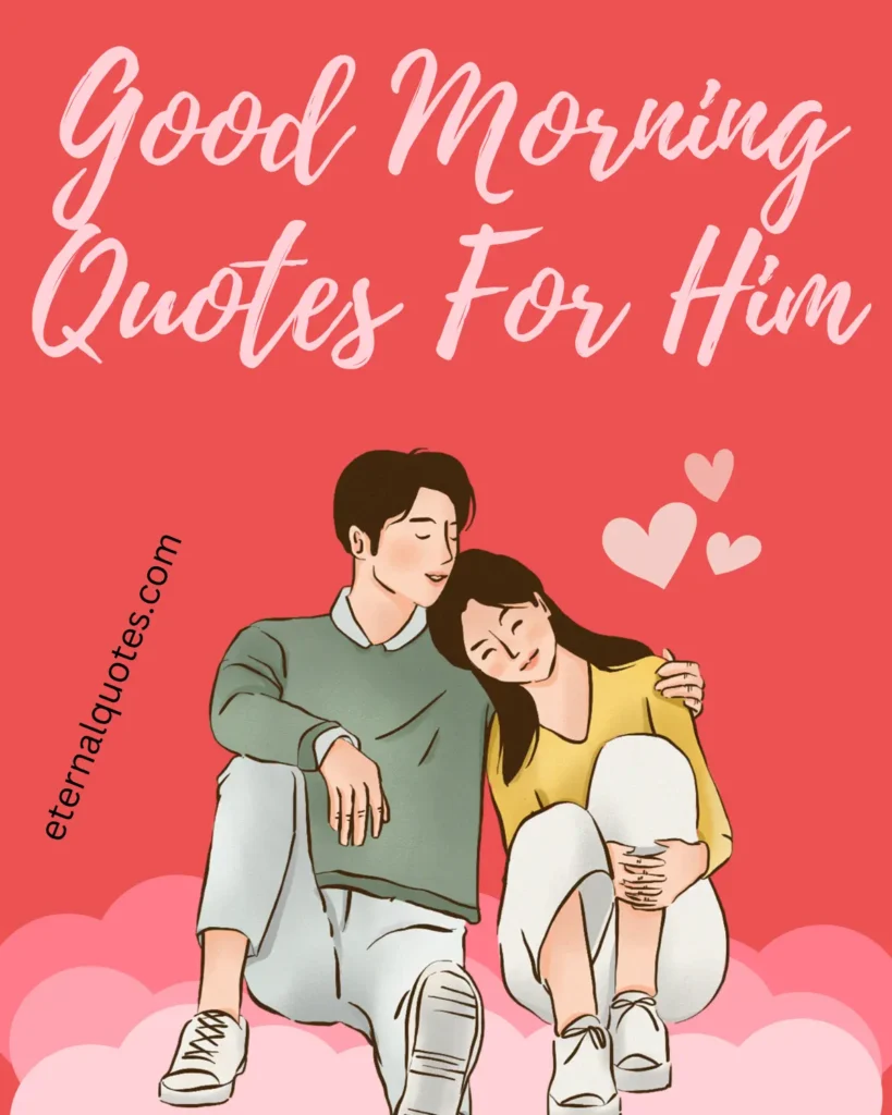 Good morning quotes for him to start the day with love