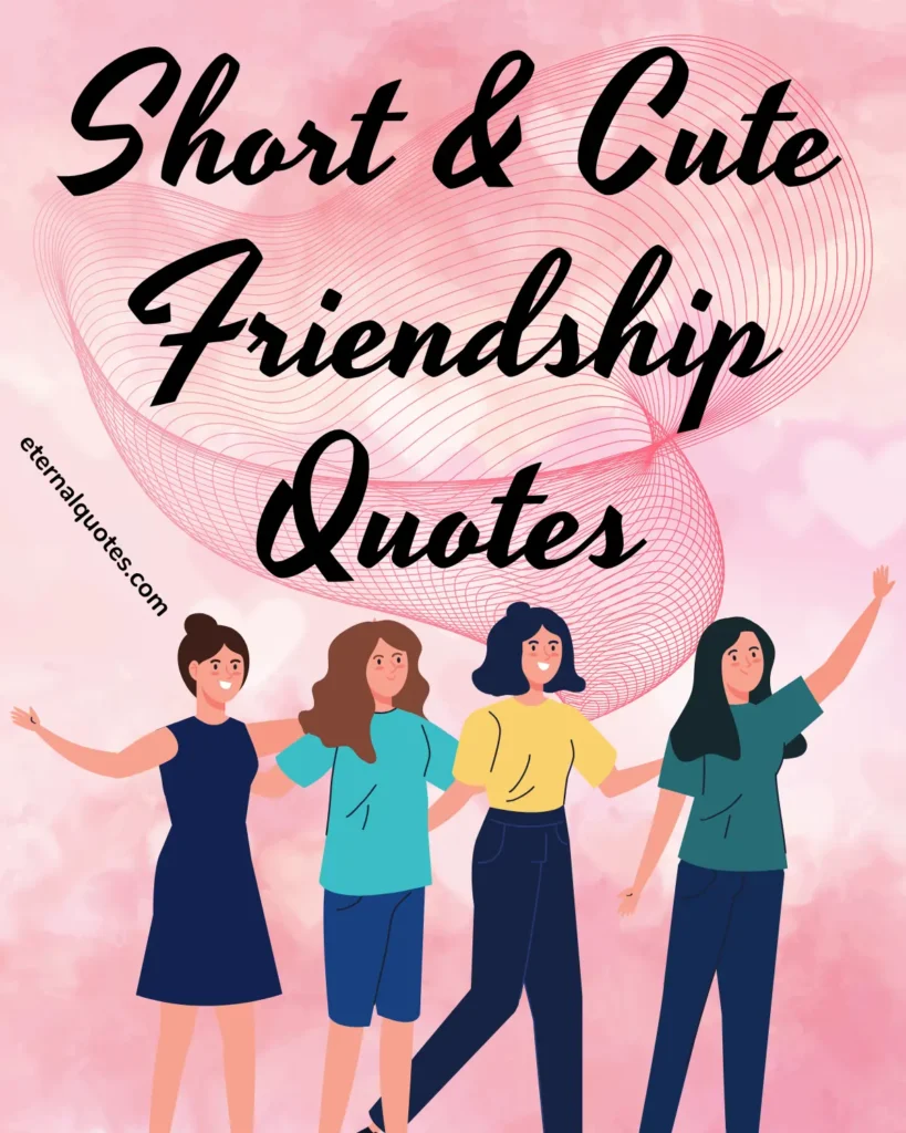 Short and cute friendship quotes about love and happy moments