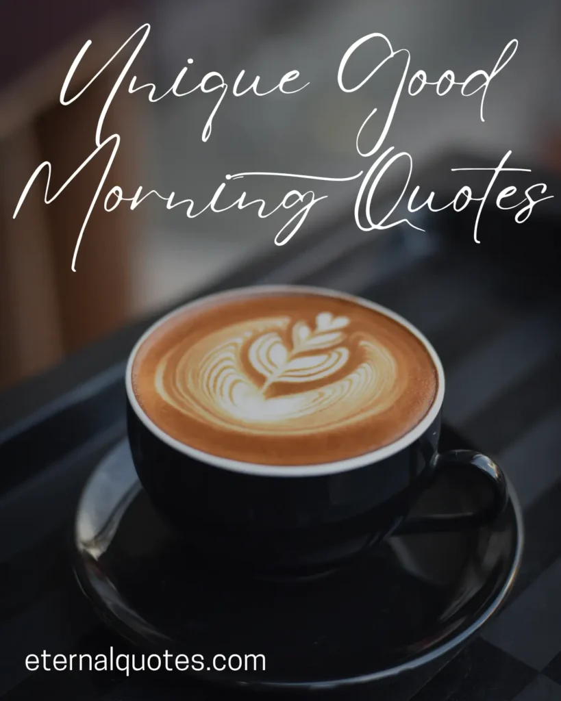 Unique good morning quotes about positivity and fresh starts