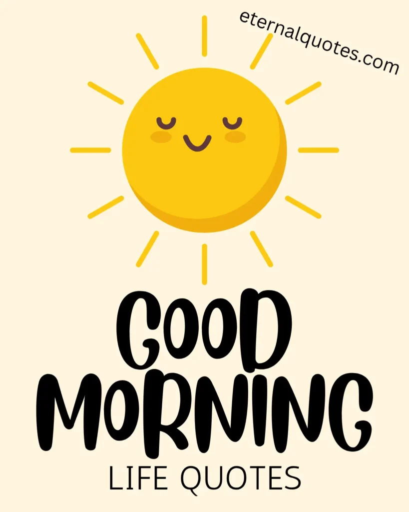 Good morning life quotes about positivity and fresh starts