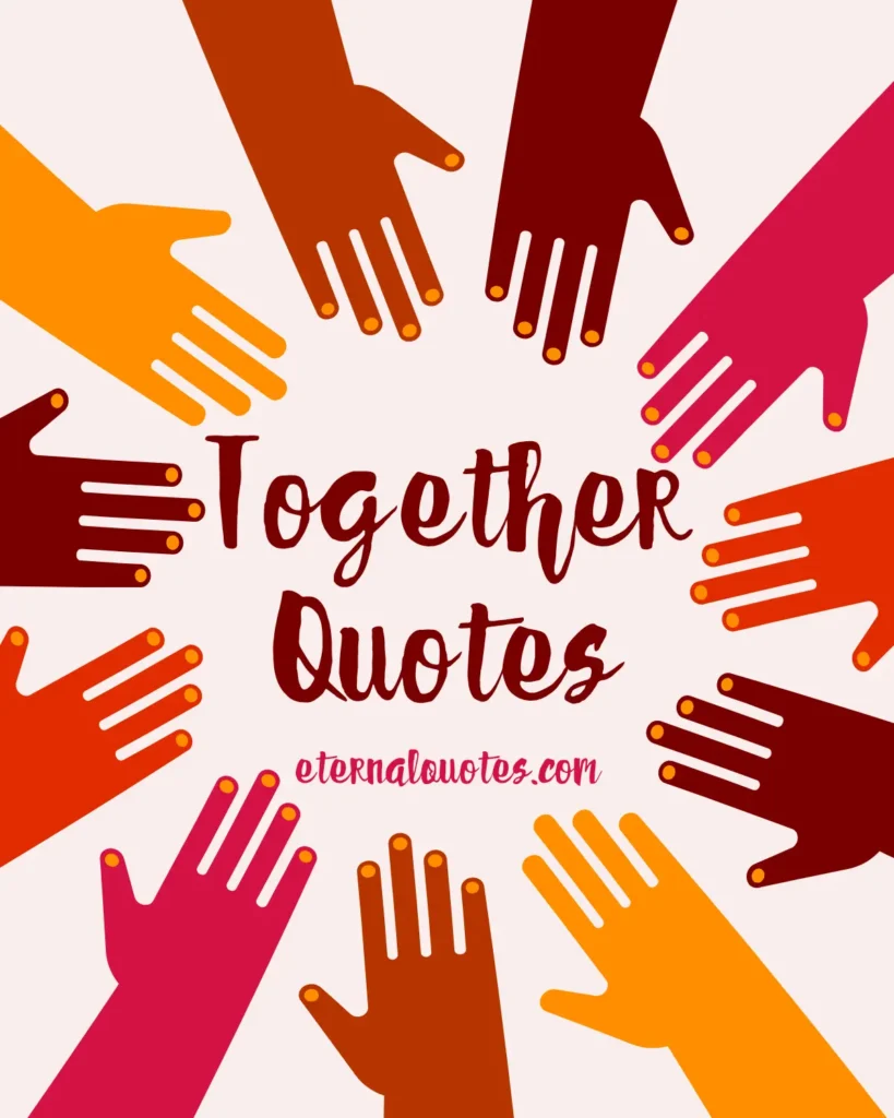 Together quotes about unity, love and strong connections
