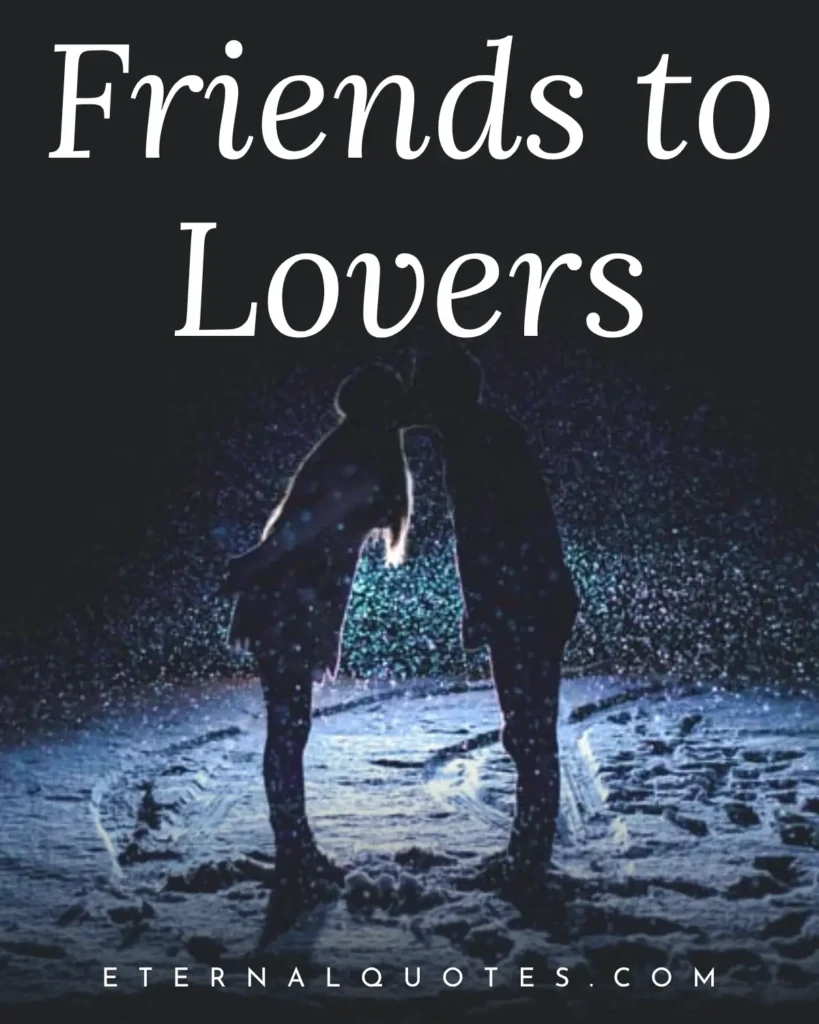 Friends to lovers quotes with romance and deep connection